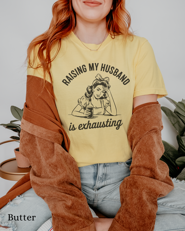 Funny Unisex T-Shirt - Raising My Husband is Exhausting, Humorous Gift for Wives, Casual Wear, Gifts for Her
