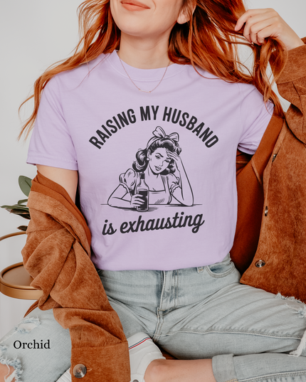 Funny Unisex T-Shirt - Raising My Husband is Exhausting, Humorous Gift for Wives, Casual Wear, Gifts for Her