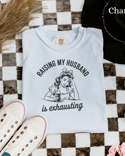 Funny Unisex T-Shirt - Raising My Husband is Exhausting, Humorous Gift for Wives, Casual Wear, Gifts for Her